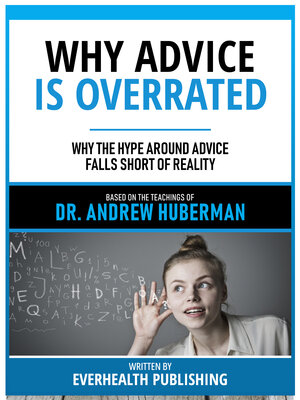 cover image of Why Advice Is Overrated--Based On the Teachings of Dr. Andrew Huberman